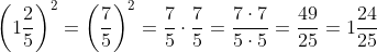 \left (1\frac{2}{5} \right )^{2}=\left (\frac{7}{5} \right )^{2}=\frac{7}{5}\cdot \frac{7}{5}=\frac{7\cdot 7}{5\cdot 5}=\frac{49}{25}=1\frac{24}{25}